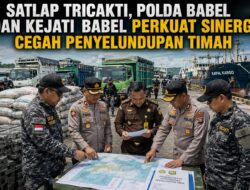 Satlap Tricakti Bersama Polda dan Kejati Babel Terus Persempit Jaringan Penyelundupan